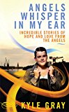 Angels Whisper in My Ear Incredible Stories of Hope and Love from the Angels  9781781805008 Front Cover