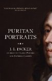 Puritan Portraits J. I. Packer on Selected Classic Pastors and Pastoral Classics 2012 9781845507008 Front Cover