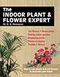 Indoor Plant and Flower Expert How to Use Plants and Cut Flowers to Decorate Your Home 2013 9781909663008 Front Cover