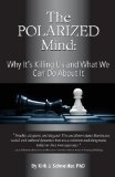 Polarized Mind Why It's Killing Us and What We Can Do about It 2013 9781939686008 Front Cover