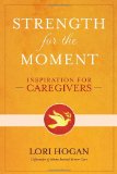 Strength for the Moment Inspiration for Caregivers 2012 9780307887009 Front Cover