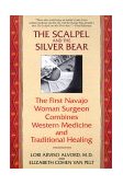 Scalpel and the Silver Bear The First Navajo Woman Surgeon Combines Western Medicine and Traditional Healing cover art