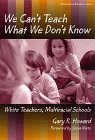 We Can't Teach What We Don't Know White Teachers, Multiracial Schools  9780807738009 Front Cover
