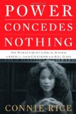 Power Concedes Nothing One Woman's Quest for Social Justice in America, from the Courtroom to the Kill Zones 2012 9781416575009 Front Cover
