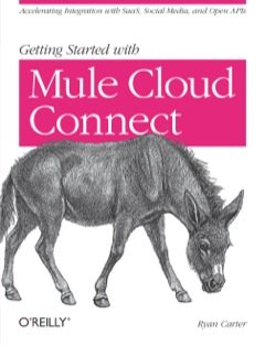 Getting Started with Mule Cloud Connect Accelerating Integration with SaaS, Social Media, and Open APIs 2013 9781449331009 Front Cover