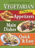 Vegetarian 3 In 1 Appetizers, Main Dishes, and Quick and Easy  9781605537009 Front Cover