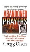 Abandoned Prayers An Incredible True Story of Murder, Obsession, and Amish Secrets cover art