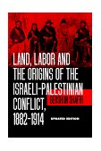 Land, Labor and the Origins of the Israeli-Palestinian Conflict, 1882-1914  9780520204010 Front Cover