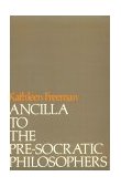 Ancilla to Pre-Socratic Philosophers A Complete Translation of the Fragments in Diels, Fragmente der Vorsokratiker