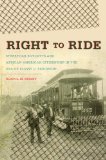 Right to Ride Streetcar Boycotts and African American Citizenship in the Era of Plessy V. Ferguson