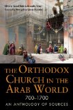 Orthodox Church in the Arab World, 700-1700 An Anthology of Sources  9780875807010 Front Cover