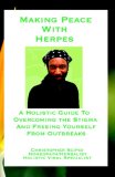 Making Peace with Herpes A Holistic Guide to Overcoming the Stigma and Freeing Yourself from Outbreaks 2008 9780978078010 Front Cover