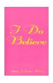 I Do Believe 2001 9781588201010 Front Cover