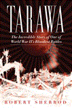 Tarawa The Incredible Story of One of World War II's Bloodiest Battles 2013 9781620871010 Front Cover