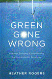 Green Gone Wrong Dispatches from the Front Lines of Eco-Capitalism 2013 9781844679010 Front Cover