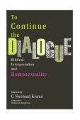 To Continue the Dialogue : Biblical Interpretation and Homosexuality 2001 9781931038010 Front Cover