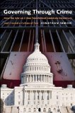 Governing Through Crime How the War on Crime Transformed American Democracy and Created a Culture of Fear