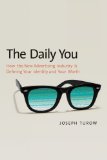 Daily You How the New Advertising Industry Is Defining Your Identity and Your Worth cover art