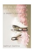 All the Sundays yet to Come : A Skater's Journey 2003 9780316099011 Front Cover