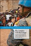 Trouble with the Congo Local Violence and the Failure of International Peacebuilding cover art