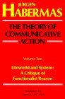 Theory of Communicative Action Vol. 2 : Lifeword and System - A Critique of Functionalist Reason