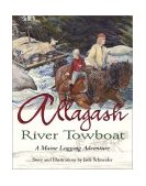 Allagash River Towboat A Maine Logging Adventure 2003 9780892726011 Front Cover