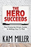 Hero Succeeds The Character-Driven Guide to Writing Your TV Pilot  9780997188011 Front Cover