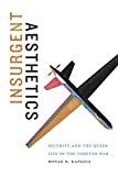 Insurgent Aesthetics Security and the Queer Life of the Forever War  9781478004011 Front Cover