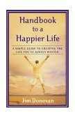 Handbook to a Happier Life A Simple Guide to Creating the Life You've Always Wanted cover art