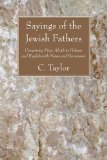 Sayings of the Jewish Fathers Comprising Pirqe Aboth in Hebrew and English with Notes and Excursuses 2009 9781606085011 Front Cover