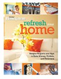Refresh Your Home 500 Simple Projects and Tips to Save Money, Update, and Renovate 2011 9781606522011 Front Cover