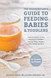 Pediatrician's Guide to Feeding Babies and Toddlers Practical Answers to Your Questions on Nutrition, Starting Solids, Allergies, Picky Eating, and More (for Parents, by Parents)  9781607749011 Front Cover