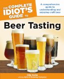 Complete Idiot's Guide to Beer Tasting A Comprehensive Guide to Understanding and Enjoying Beer 2013 9781615643011 Front Cover