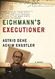 Eichmann's Executioner A Novel  9781620973011 Front Cover