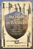 Book of the Sword A History of Daggers, Sabers, and Scimitars from Ancient Times to the Modern Day 2014 9781626364011 Front Cover