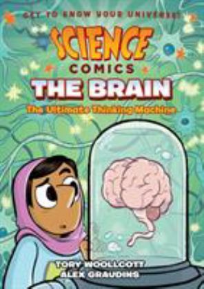 Science Comics: the Brain The Ultimate Thinking Machine  9781626728011 Front Cover