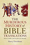Murderous History of Bible Translations Power, Conflict and the Quest for Meaning  9781632866011 Front Cover