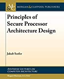 Principles of Secure Processor Architecture Design  9781681730011 Front Cover