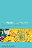 Melancholia Africana The Indispensable Overcoming of the Black Condition  9781786613011 Front Cover