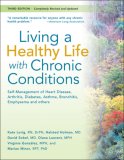 Living a Healthy Life with Chronic Conditions Self-Management of Heart Disease, Fatigue, Arthritis, Worry, Diabetes, Frustration, Asthma, Pain, Emphysema, and Others 3rd 9781933503011 Front Cover