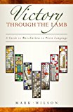 Victory Through the Lamb A Guide to Revelation in Plain Language cover art