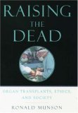 Raising the Dead Organ Transplants, Ethics, and Society cover art