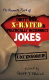 Mammoth Book of Dirty, Sick, X-Rated and Politically Incorrect Jokes The Ultimate Collection of X-Rated Gags 2005 9780786716012 Front Cover