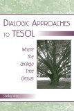 Dialogic Approaches to TESOL Where the Ginkgo Tree Grows cover art