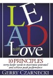Lead with Love 10 Principles Every Leader Needs to Maximize Potential and Achieve Peak Performance 2010 9780982075012 Front Cover