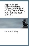 Report of the Superintending School Committee of the Town of Lee, N H for the Year Ending 2009 9781110956012 Front Cover