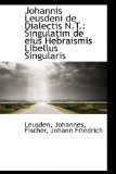 Johannis Leusdeni de Dialectis N T : Singulatim de eius Hebraismis Libellus Singularis 2009 9781113377012 Front Cover