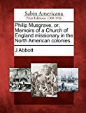 Philip Musgrave, or, Memoirs of a Church of England Missionary in the North American Colonies 2012 9781275763012 Front Cover
