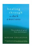 Healing Through the Dark Emotions The Wisdom of Grief, Fear, and Despair cover art