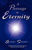 Passage to Eternity A Mystical Account of a near-Death Experience and Poetic Journey into the Afterlife 2012 9781592998012 Front Cover